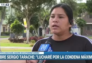 Cinthia Machare: Lucharé por la condena máxima contra Tarache